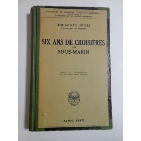  SIX ANS  DE  CROISIERES  EN  SOUS-MARIN  (Sase ani de croaziera in submarin) (1927)  - Johannes  SPIESS 